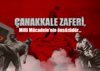 Çanakkale Zaferi Milli Mücadelenin Önsözüdür!
