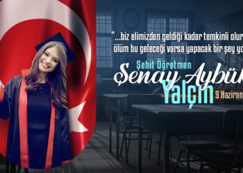 Şehit öğretmenimiz Şenay Aybüke Yalçın’ı Rahmetle Anıyoruz.