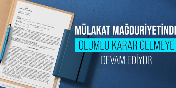 MÜLAKAT MAĞDURİYETİNDE OLUMLU KARAR GELMEYE DEVAM EDİYOR