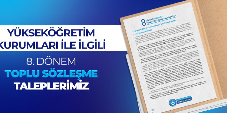 YÜKSEKÖĞRETİM KURUMLARI İLE İLGİLİ 8. DÖNEM TOPLU SÖZLEŞME TALEPLERİMİZ