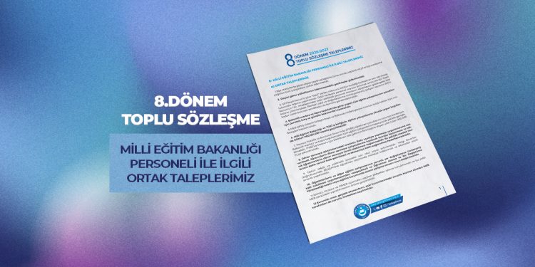8.DÖNEM TOPLU SÖZLEŞME MİLLİ EĞİTİM BAKANLIĞI PERSONELİ İLE İLGİLİ ORTAK TALEPLERİMİZ